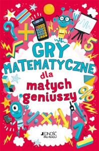 Gry matematyczne dla malych geniuszy_okladka_max